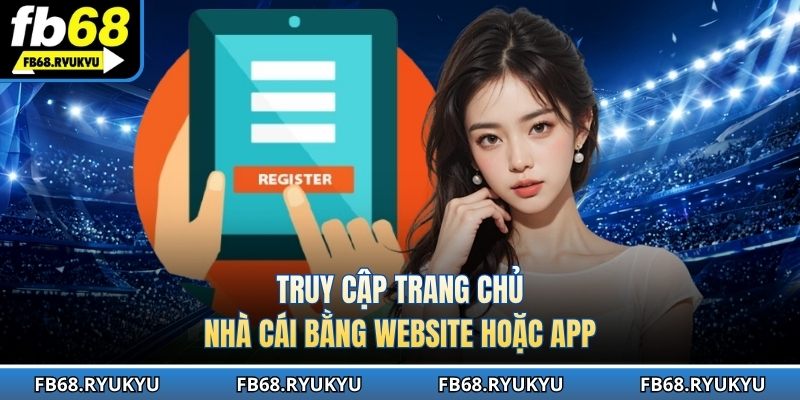 Đăng ký FB68 tại trang chủ qua website hoặc ứng dụng mobile