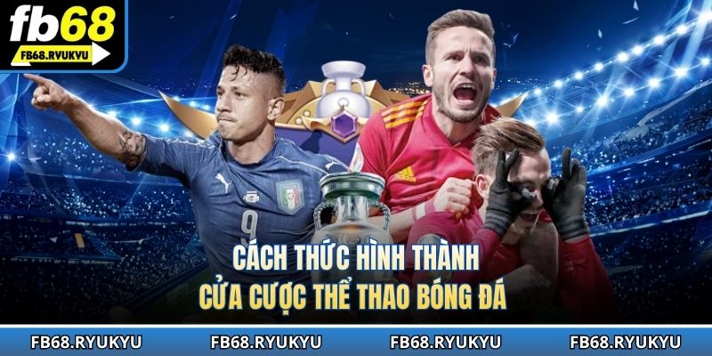 Cách thức hình thành cửa cược thể thao bóng đá 