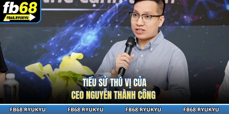 Nguyễn Thành Công - CEO giúp FB68 phát triển mạnh mẽ