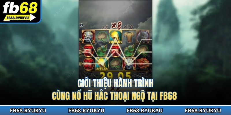 Giới thiệu hành trình cùng nổ hũ hắc thoại ngộ tại FB68