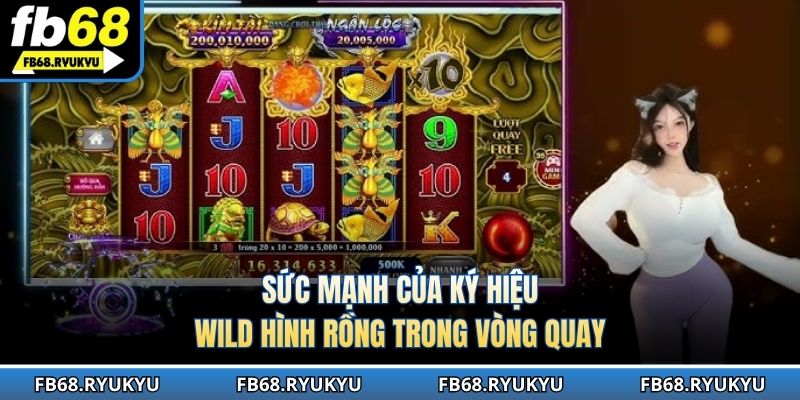 Sức mạnh của ký hiệu Wild hình Rồng trong vòng quay 